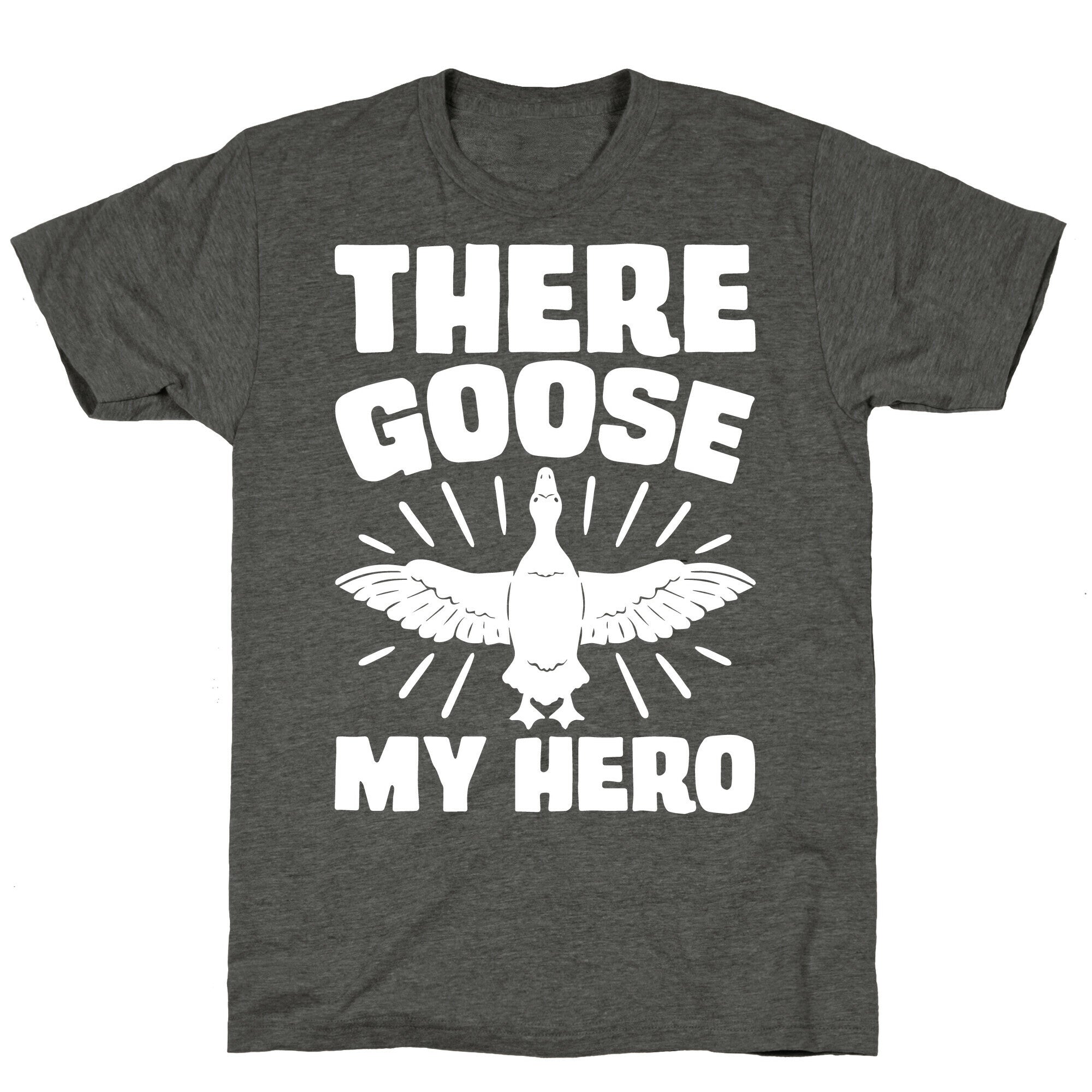 There Goose My Hero Parody Unisex Triblend Tee